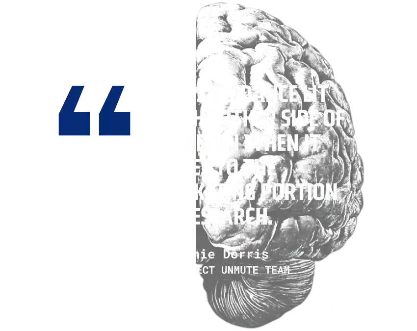 A graphic of one side of a human brain with text overtop that states "MDI's guidance lit up the other side of my brain when it comes to the marketing portion of research. - Jennie Dorris. Project Unmute Team